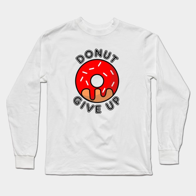 Donut Give Up Do Not Give Up Pun Long Sleeve T-Shirt by Mindseye222